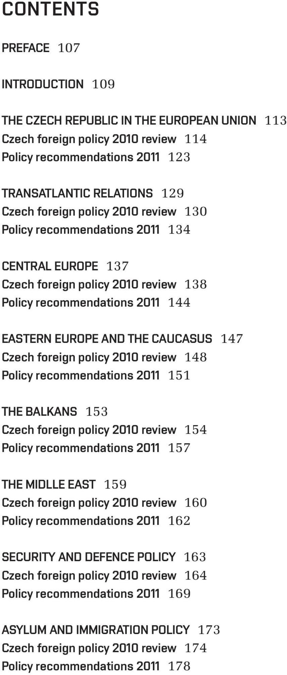 2010 review 148 Policy recommendations 2011 151 THE BALKANS 153 Czech foreign policy 2010 review 154 Policy recommendations 2011 157 THE MIDLLE EAST 159 Czech foreign policy 2010 review 160 Policy