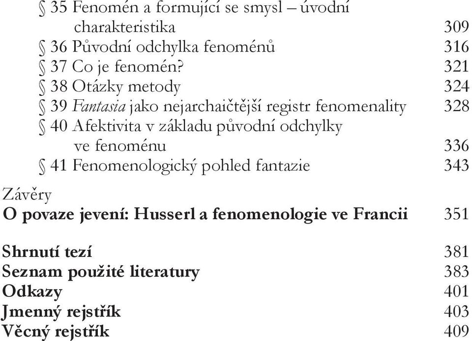 původní odchylky ve fenoménu 336 41 Fenomenologický pohled fantazie 343 Závěry O povaze jevení: Husserl a