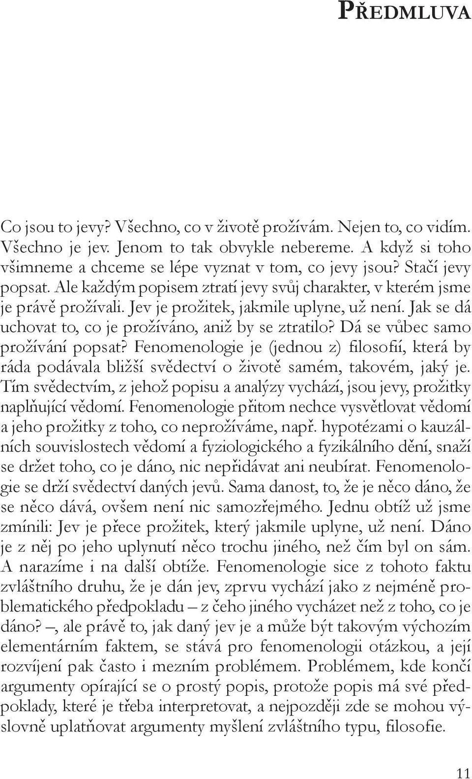 Jak se dá uchovat to, co je prožíváno, aniž by se ztratilo? Dá se vůbec samo prožívání popsat?