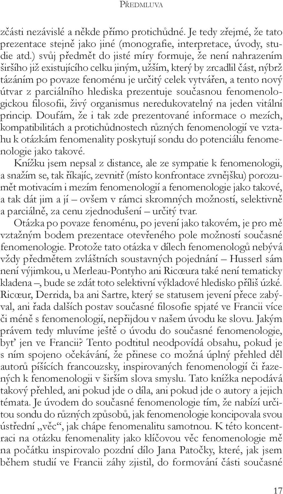 útvar z parciálního hlediska prezentuje současnou fenomenologickou filosofii, živý organismus neredukovatelný na jeden vitální princip.