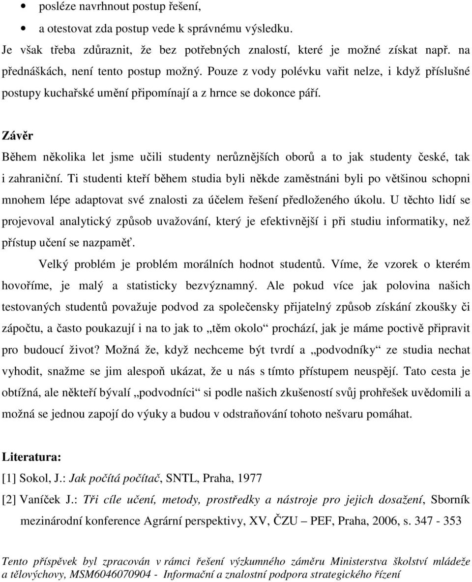 Závěr Během několika let jsme učili studenty nerůznějších oborů a to jak studenty české, tak i zahraniční.