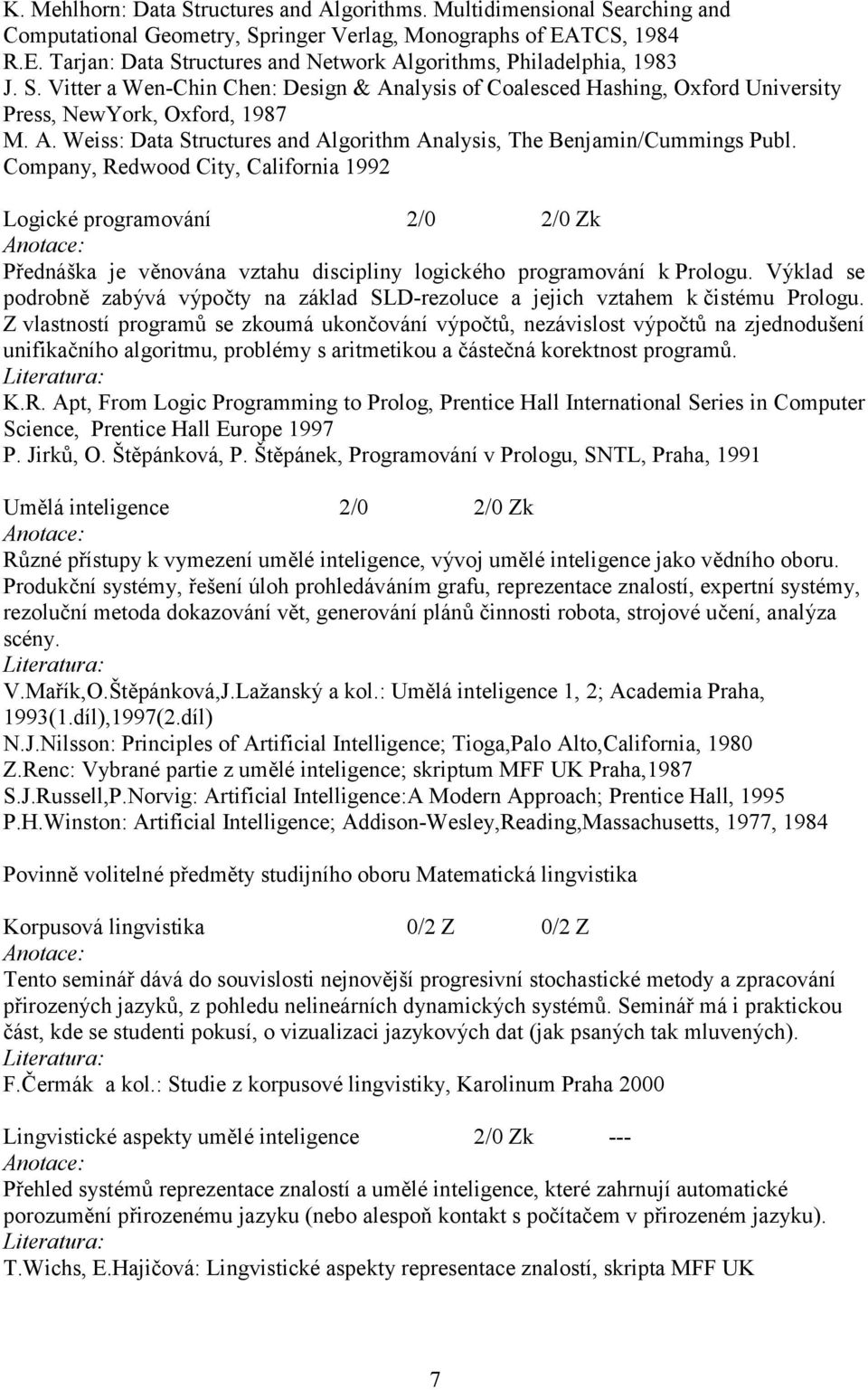 A. Weiss: Data Structures and Algorithm Analysis, The Benjamin/Cummings Publ.