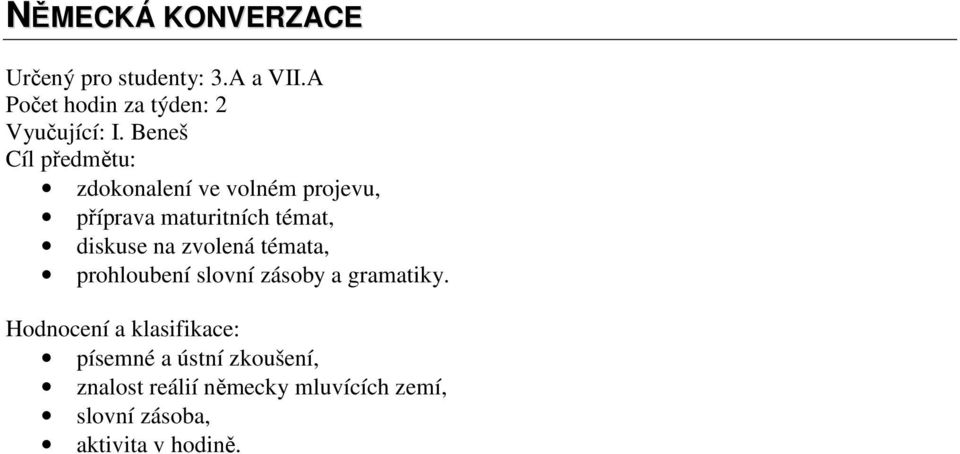 zvolená témata, prohloubení slovní zásoby a gramatiky.