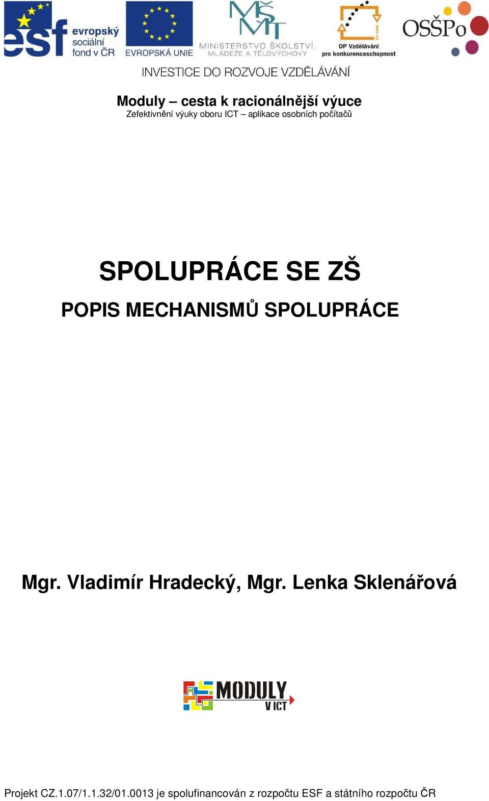 SPOLUPRÁCE Mgr. Vladimír Hradecký, Mgr. Lenka Sklenářová Projekt CZ.