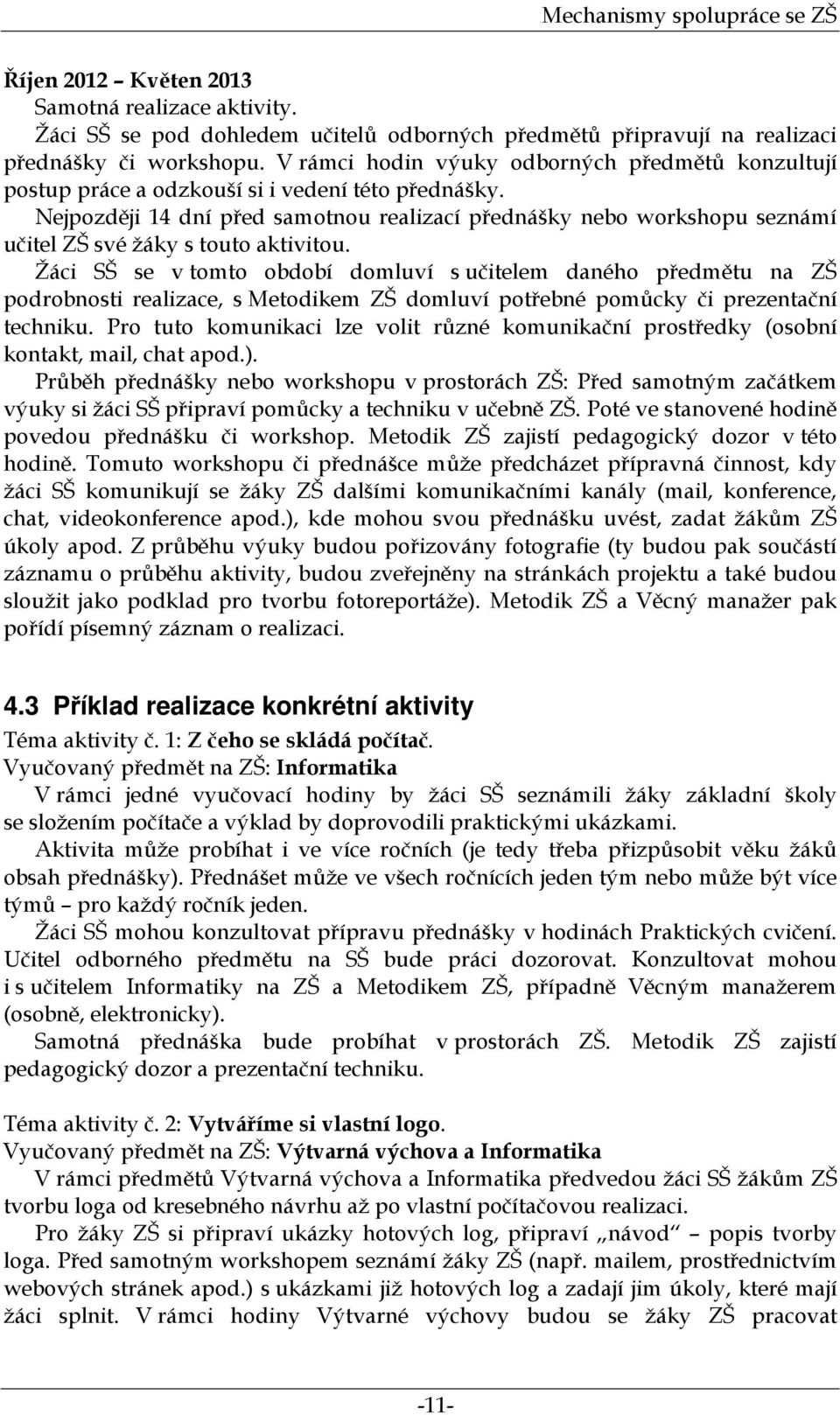 Nejpozději 14 dní před samotnou realizací přednášky nebo workshopu seznámí učitel ZŠ své žáky s touto aktivitou.