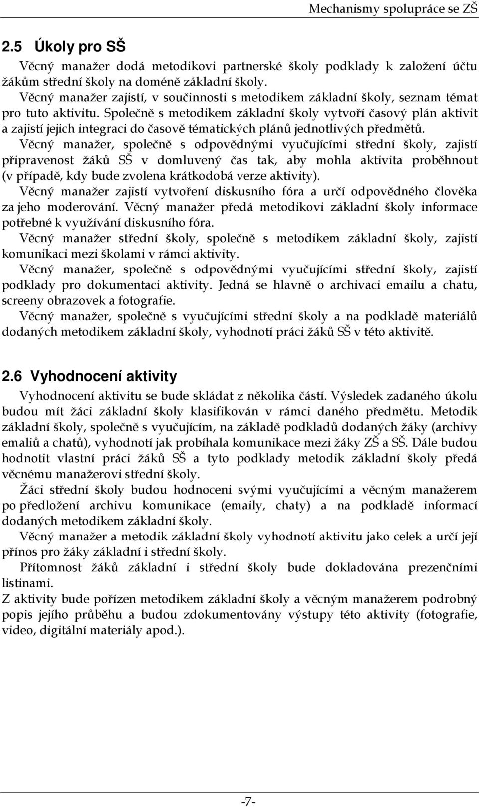 Společně s metodikem základní školy vytvoří časový plán aktivit a zajistí jejich integraci do časově tématických plánů jednotlivých předmětů.