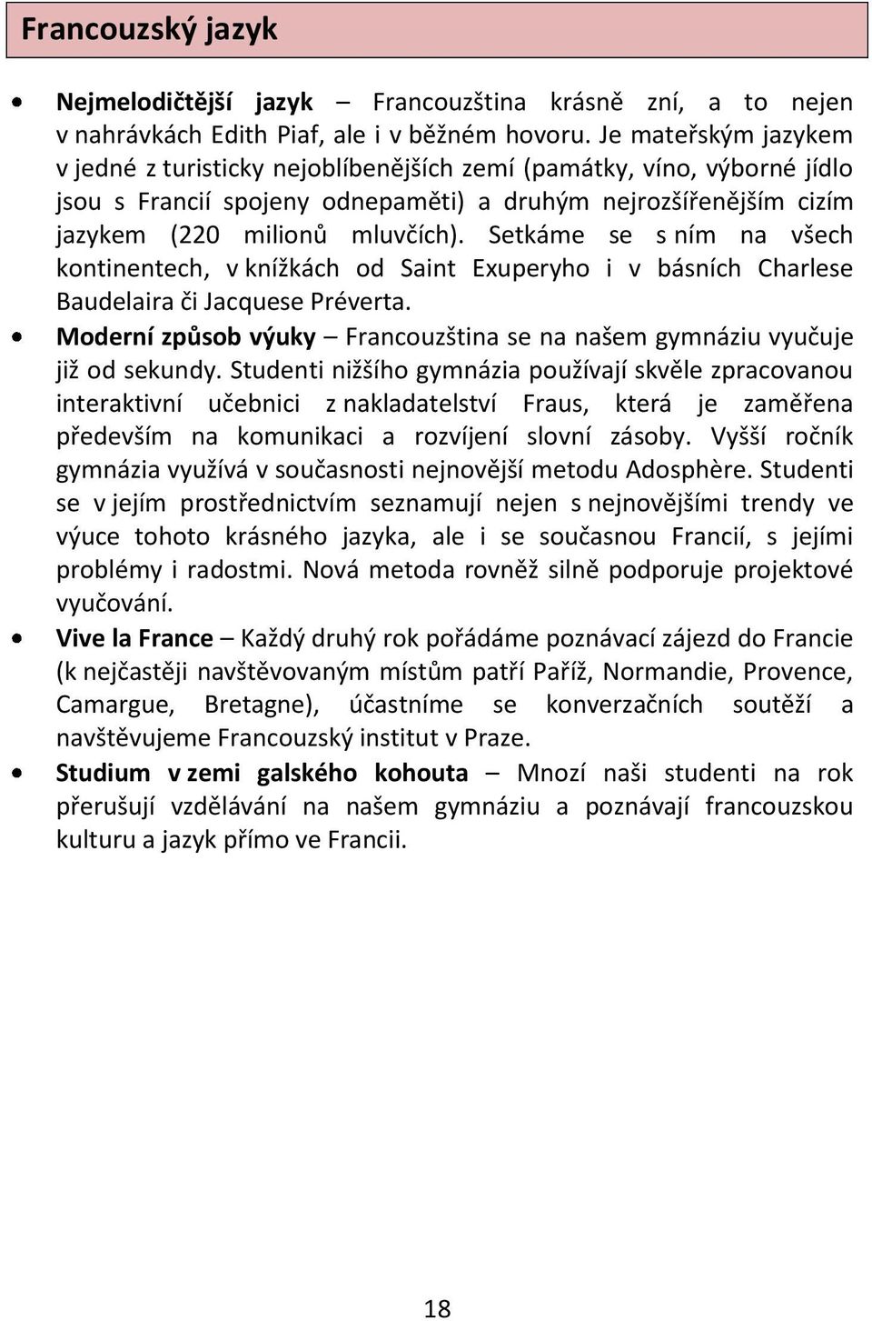 Setkáme se s ním na všech kontinentech, v knížkách od Saint Exuperyho i v básních Charlese Baudelaira či Jacquese Préverta.