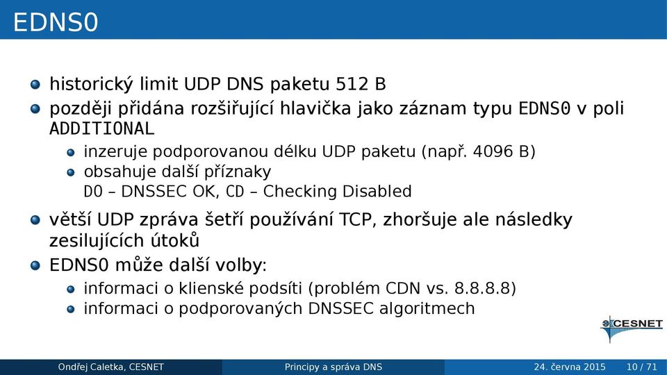zpráva šetří používání TCP, zhoršuje ale následky zesilujících útoků EDNS0 může další volby: informaci o klienské podsíti