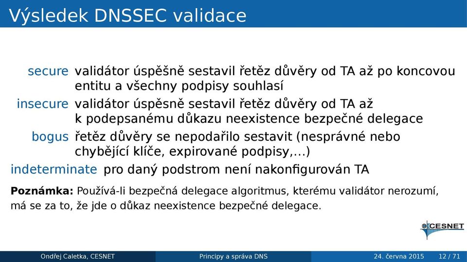 chybějící klíče, expirované podpisy, ) indeterminate pro daný podstrom není nakonfigurován TA Poznámka: Používá-li bezpečná delegace algoritmus,