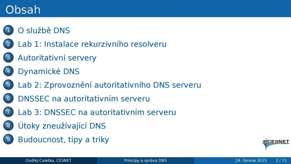 autoritativním serveru 7 Lab 3: DNSSEC na autoritativním serveru 8 Útoky zneužívající