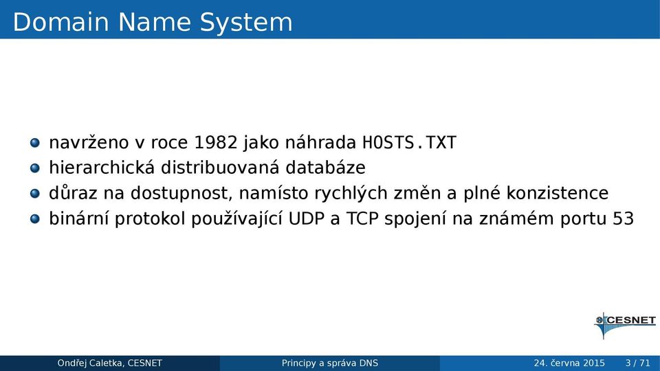 rychlých změn a plné konzistence binární protokol používající UDP a TCP