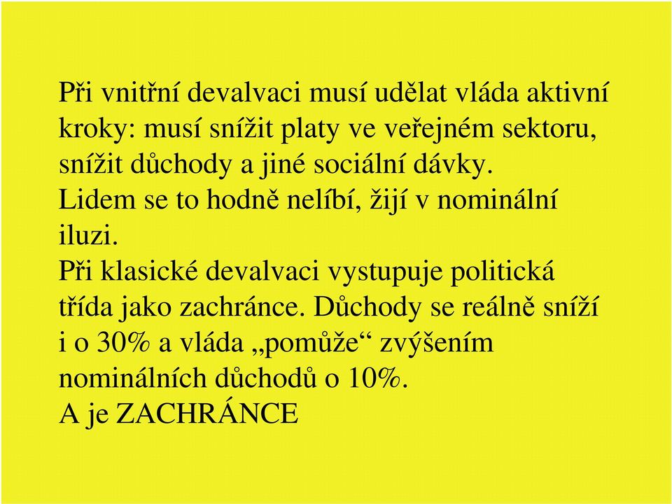 Lidem se to hodně nelíbí, žijí v nominální iluzi.