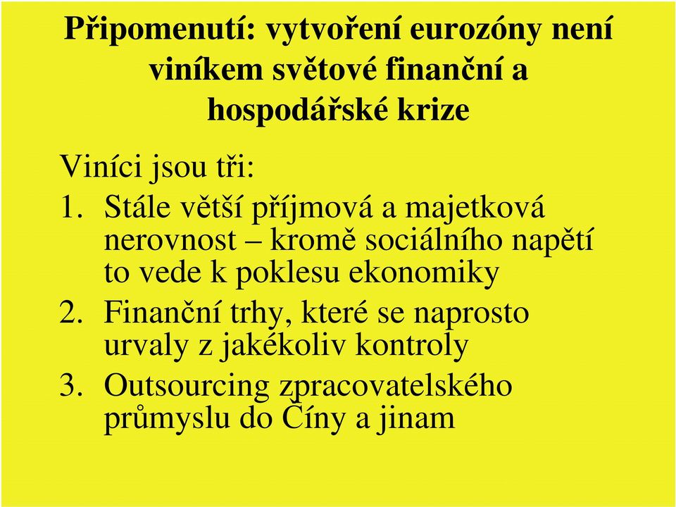 Stále větší příjmová a majetková nerovnost kromě sociálního napětí to vede k