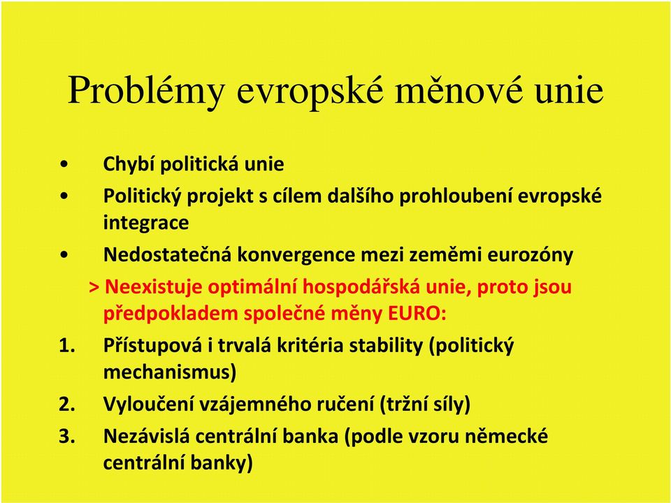 proto jsou předpokladem společné měny EURO: 1.