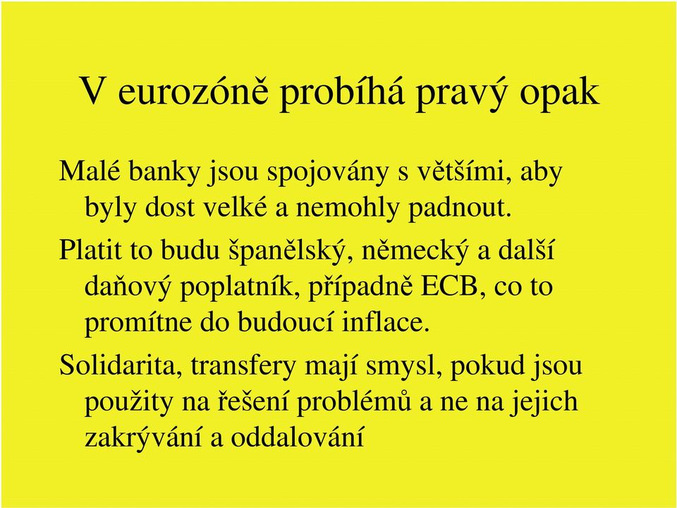 Platit to budu španělský, německý a další daňový poplatník, případně ECB, co to