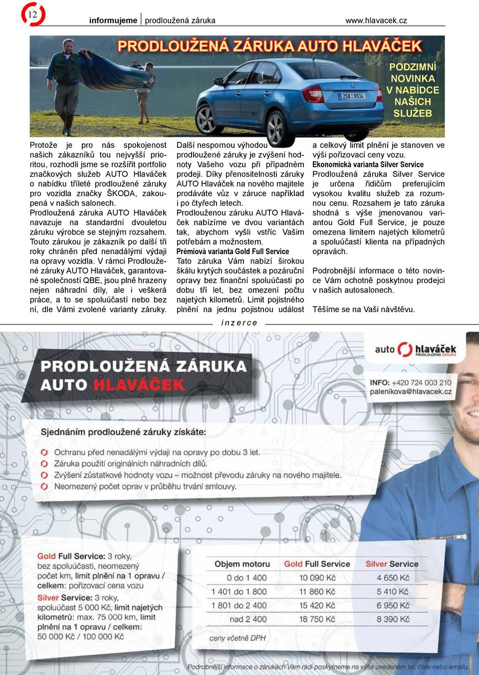 služeb AUTO Hlaváček o nabídku tříleté prodloužené záruky pro vozidla značky ŠKODA, zakoupená v našich salonech.