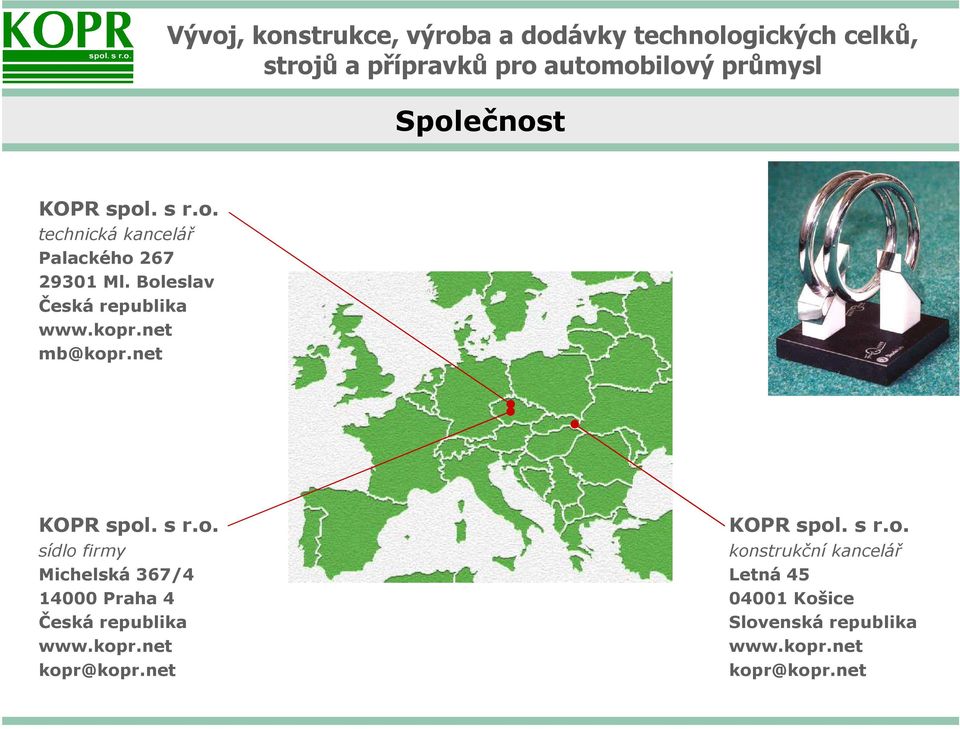 kopr.net kopr@kopr.net KOPR spol. s r.o. konstrukční kancelář Letná 45 04001 Košice Slovenská republika www.