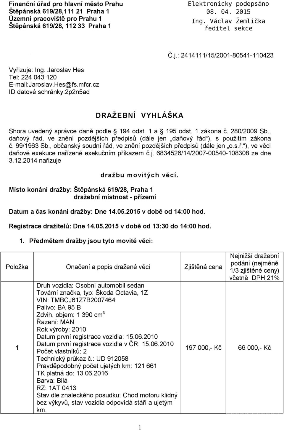 , daňový řád, ve znění pozdějších předpisů (dále jen daňový řád ), s použitím zákona č. 99/1963 Sb., občanský soudní řád, ve znění pozdějších předpisů (dále jen o.s.ř. ), ve věci daňové exekuce nařízené exekučním příkazem č.