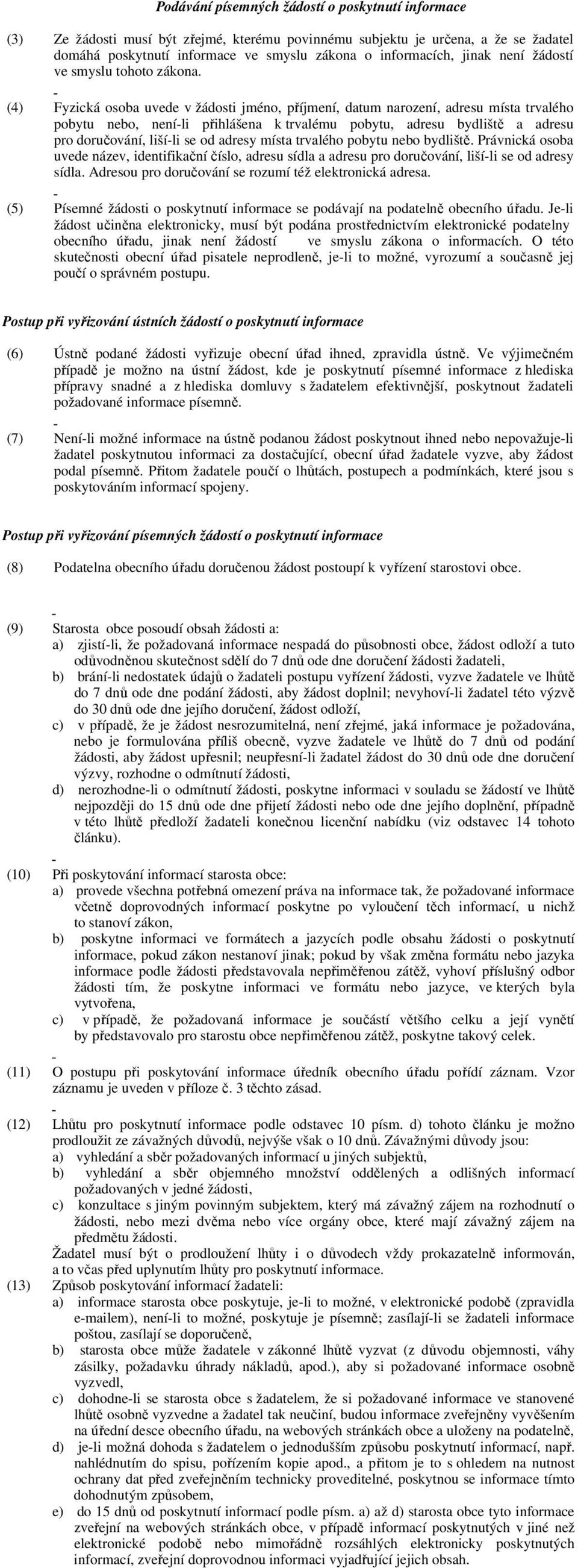 (4) Fyzická osoba uvede v jméno, příjmení, datum narození, adresu místa trvalého pobytu nebo, není-li přihlášena k trvalému pobytu, adresu bydliště a adresu pro doručování, liší-li se od adresy místa