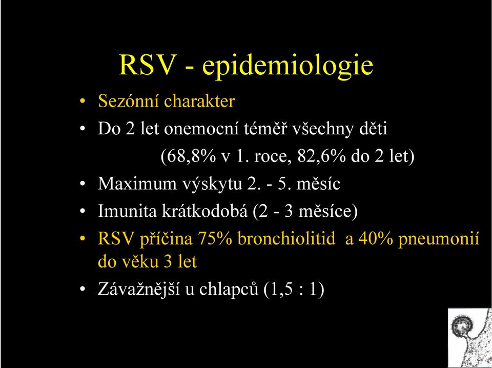 - 5. měsíc Imunita krátkodobá (2-3 měsíce) RSV příčina 75%