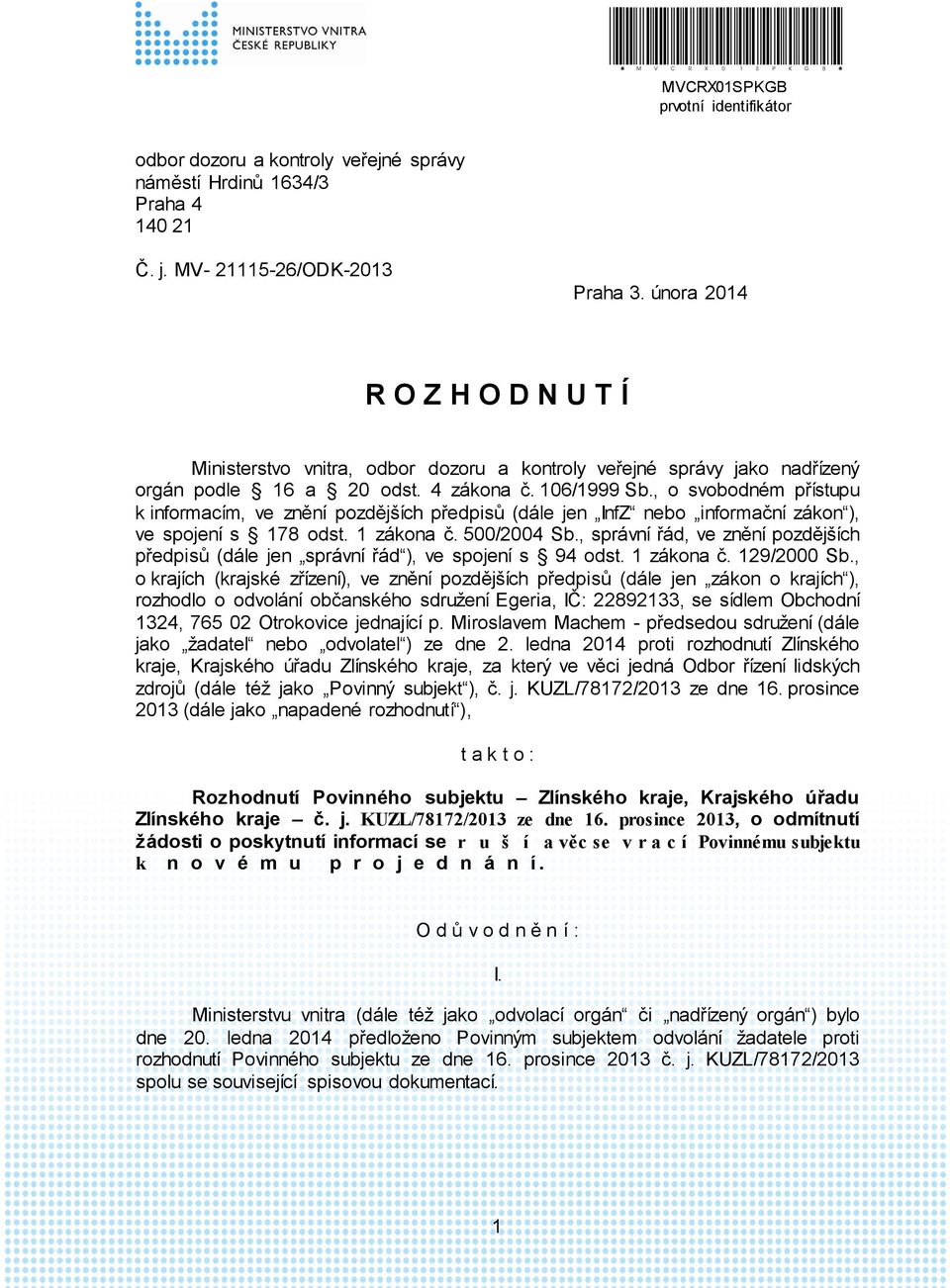 , o svobodném přístupu k informacím, ve znění pozdějších předpisů (dále jen InfZ nebo informační zákon ), ve spojení s 178 odst. 1 zákona č. 500/2004 Sb.