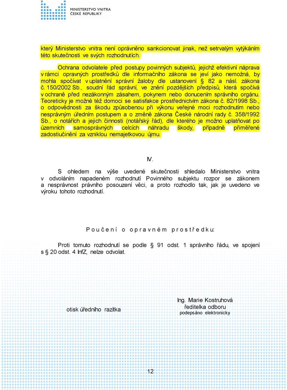 dle ustanovení 82 a násl. zákona č. 150/2002 Sb., soudní řád správní, ve znění pozdějších předpisů, která spočívá v ochraně před nezákonným zásahem, pokynem nebo donucením správního orgánu.