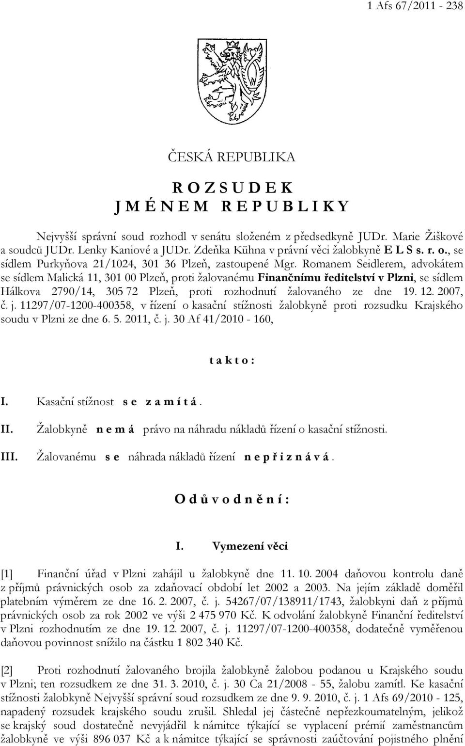 Romanem Seidlerem, advokátem se sídlem Malická 11, 301 00 Plzeň, proti žalovanému Finančnímu ředitelství v Plzni, se sídlem Hálkova 2790/14, 305 72 Plzeň, proti rozhodnutí žalovaného ze dne 19. 12.