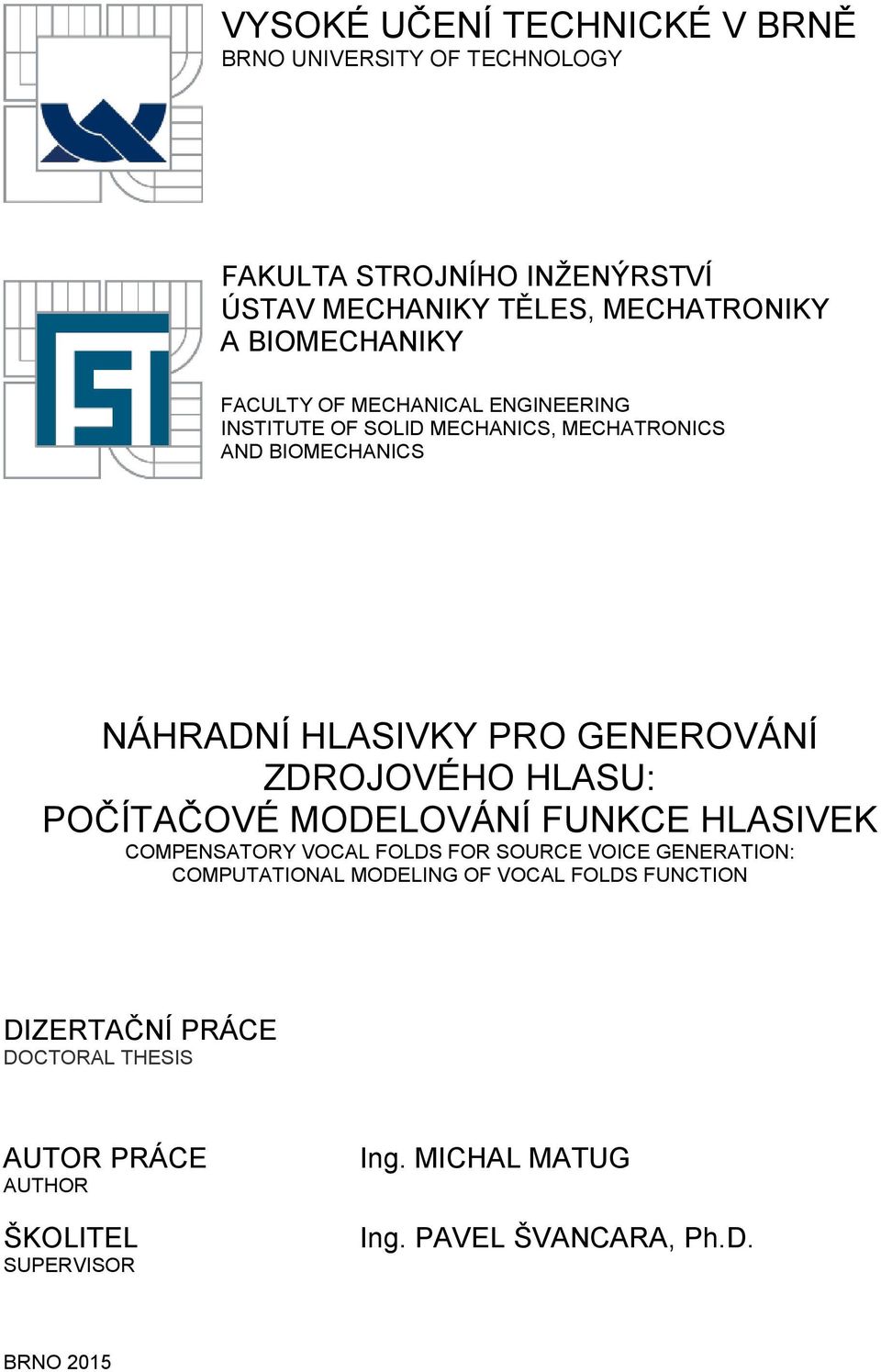 GENEROVÁNÍ ZDROJOVÉHO HLASU: POČÍTAČOVÉ MODELOVÁNÍ FUNKCE HLASIVEK COMPENSATORY VOCAL FOLDS FOR SOURCE VOICE GENERATION: COMPUTATIONAL