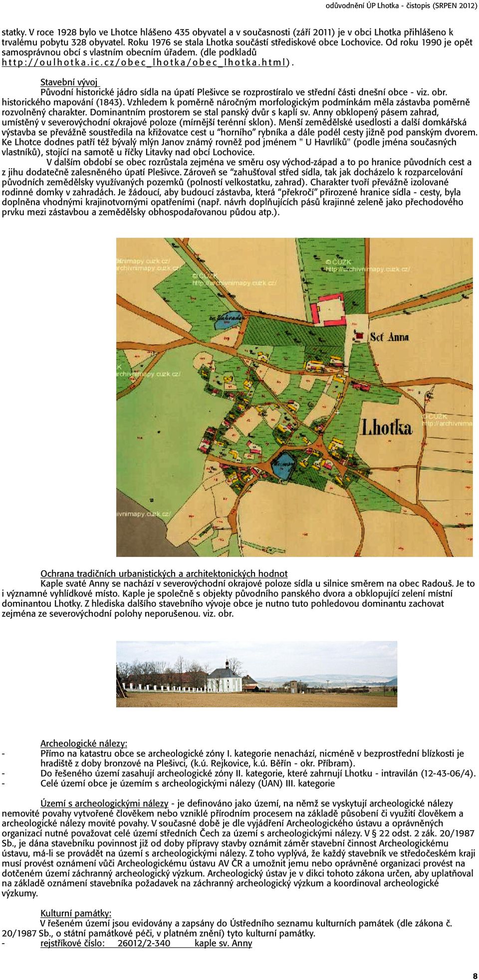 Stavební v voj P vodní historické jádro sídla na úpatí Pleöivce se rozprostíralo ve st ední Ëásti dneöní obce - viz. obr. historického mapování (1843).