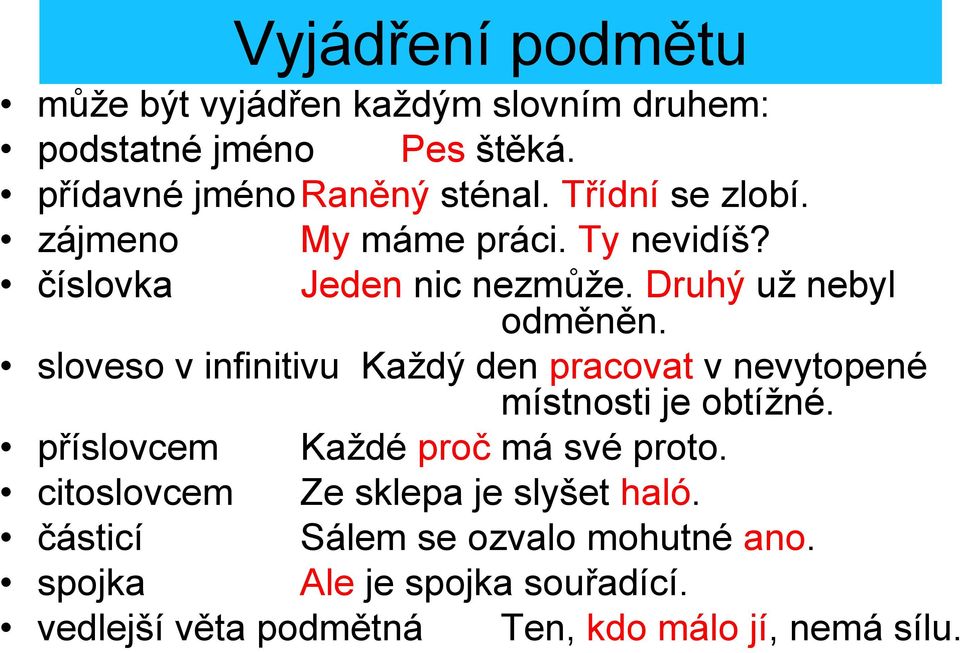 sloveso v infinitivu Každý den pracovat v nevytopené místnosti je obtížné. příslovcem Každé proč má své proto.