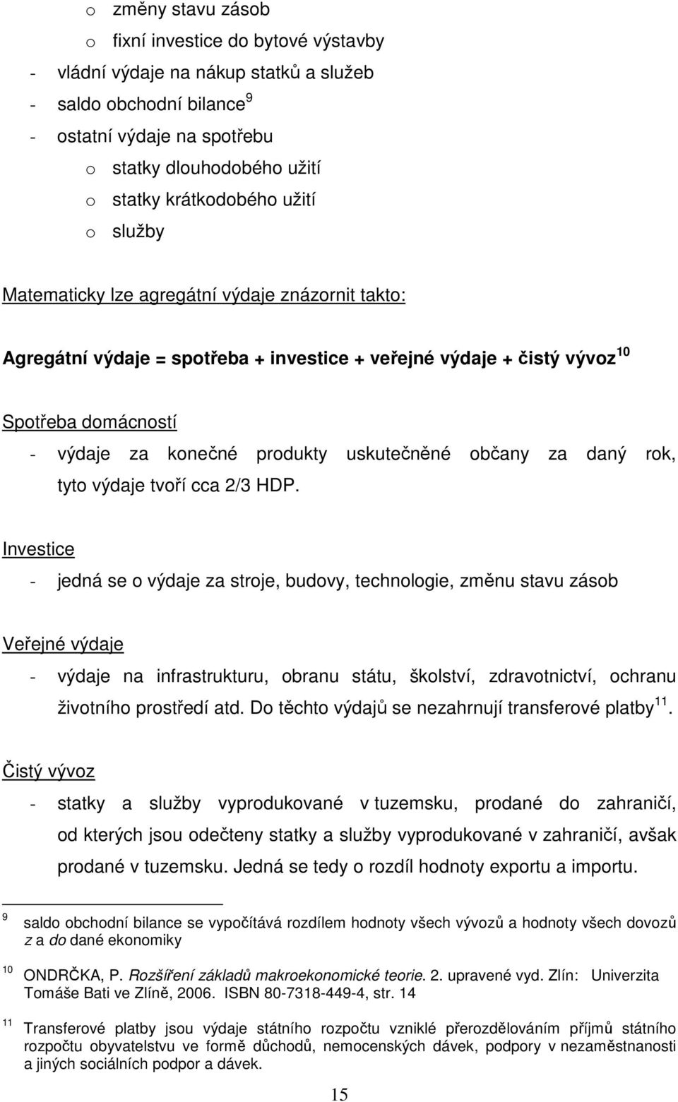 produkty uskutečněné občany za daný rok, tyto výdaje tvoří cca 2/3 HDP.