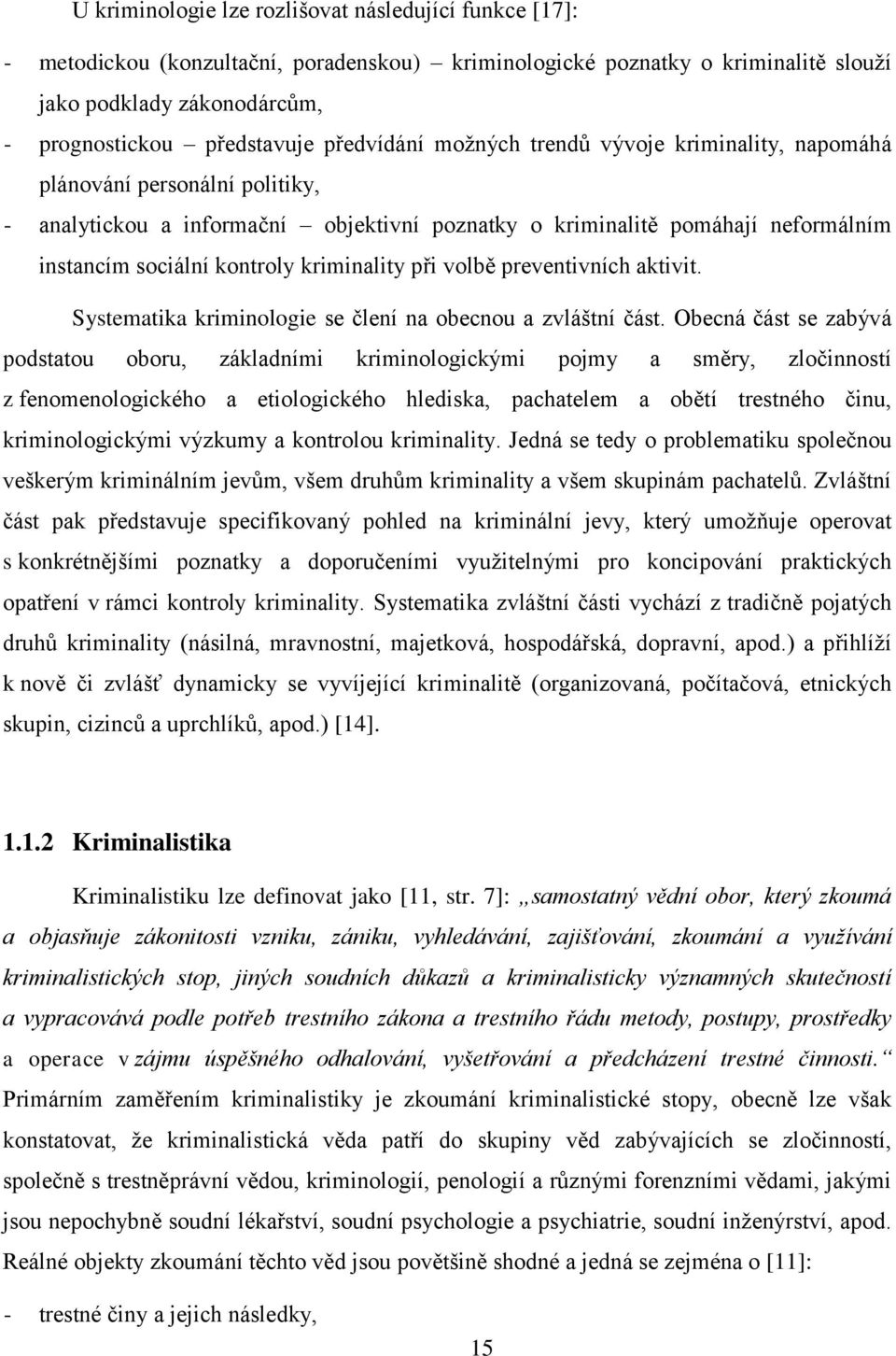 kriminality při volbě preventivních aktivit. Systematika kriminologie se člení na obecnou a zvláštní část.