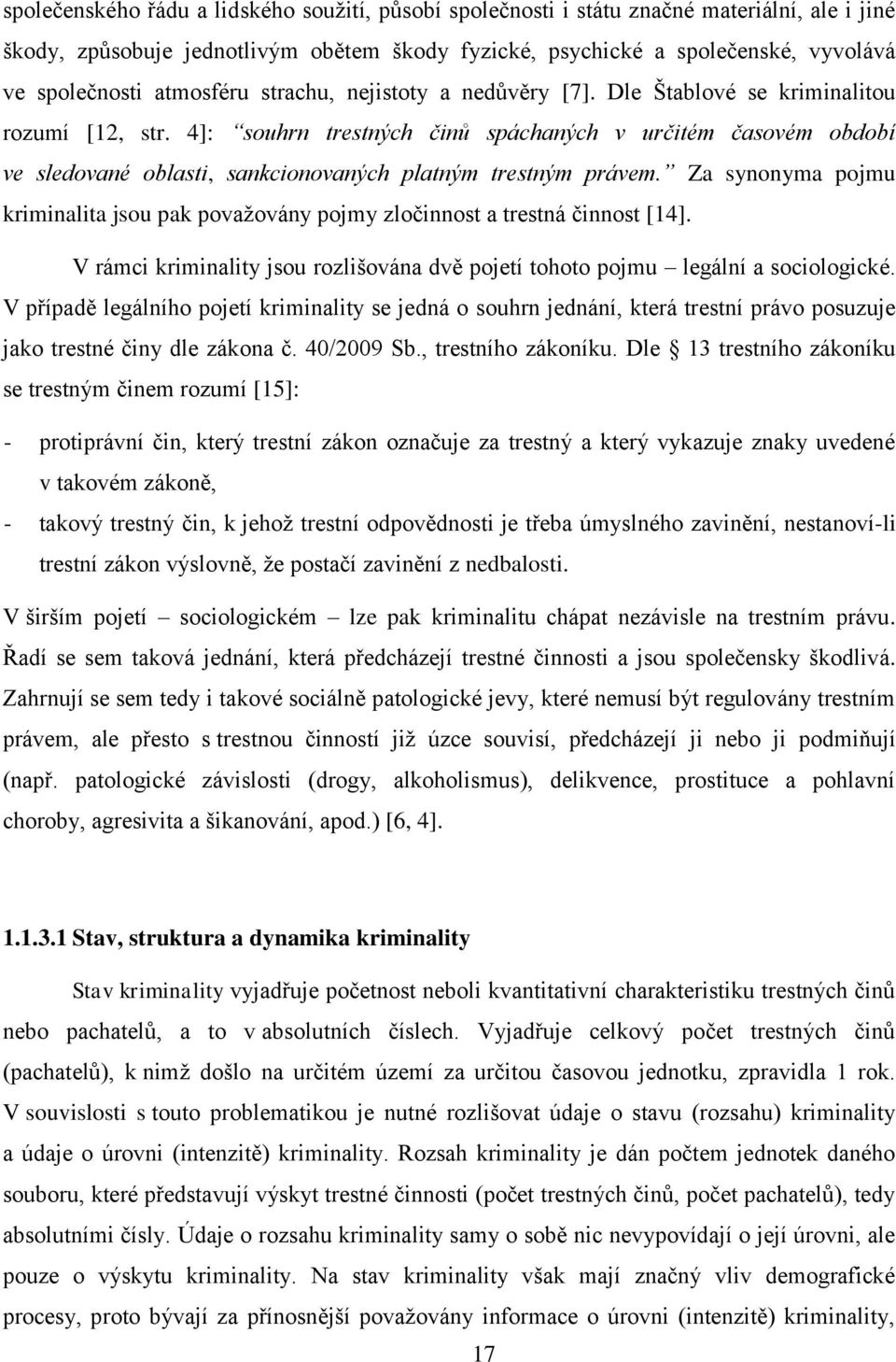 4]: souhrn trestných činů spáchaných v určitém časovém období ve sledované oblasti, sankcionovaných platným trestným právem.