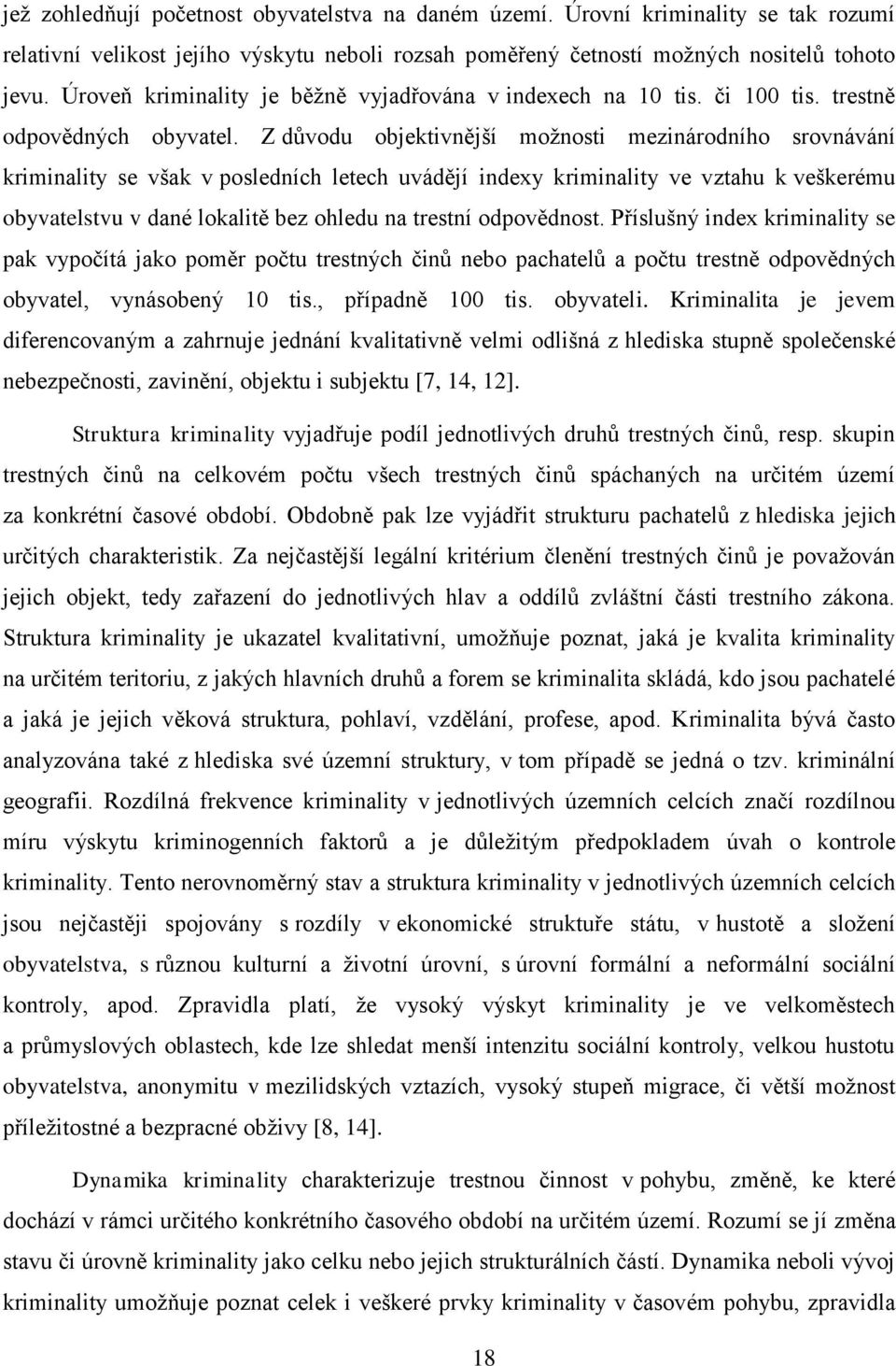 Z důvodu objektivnější možnosti mezinárodního srovnávání kriminality se však v posledních letech uvádějí indexy kriminality ve vztahu k veškerému obyvatelstvu v dané lokalitě bez ohledu na trestní