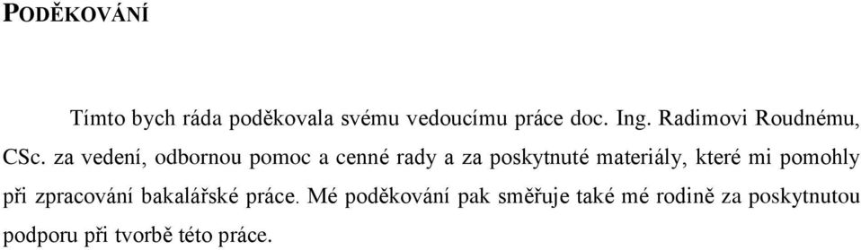 za vedení, odbornou pomoc a cenné rady a za poskytnuté materiály, které mi