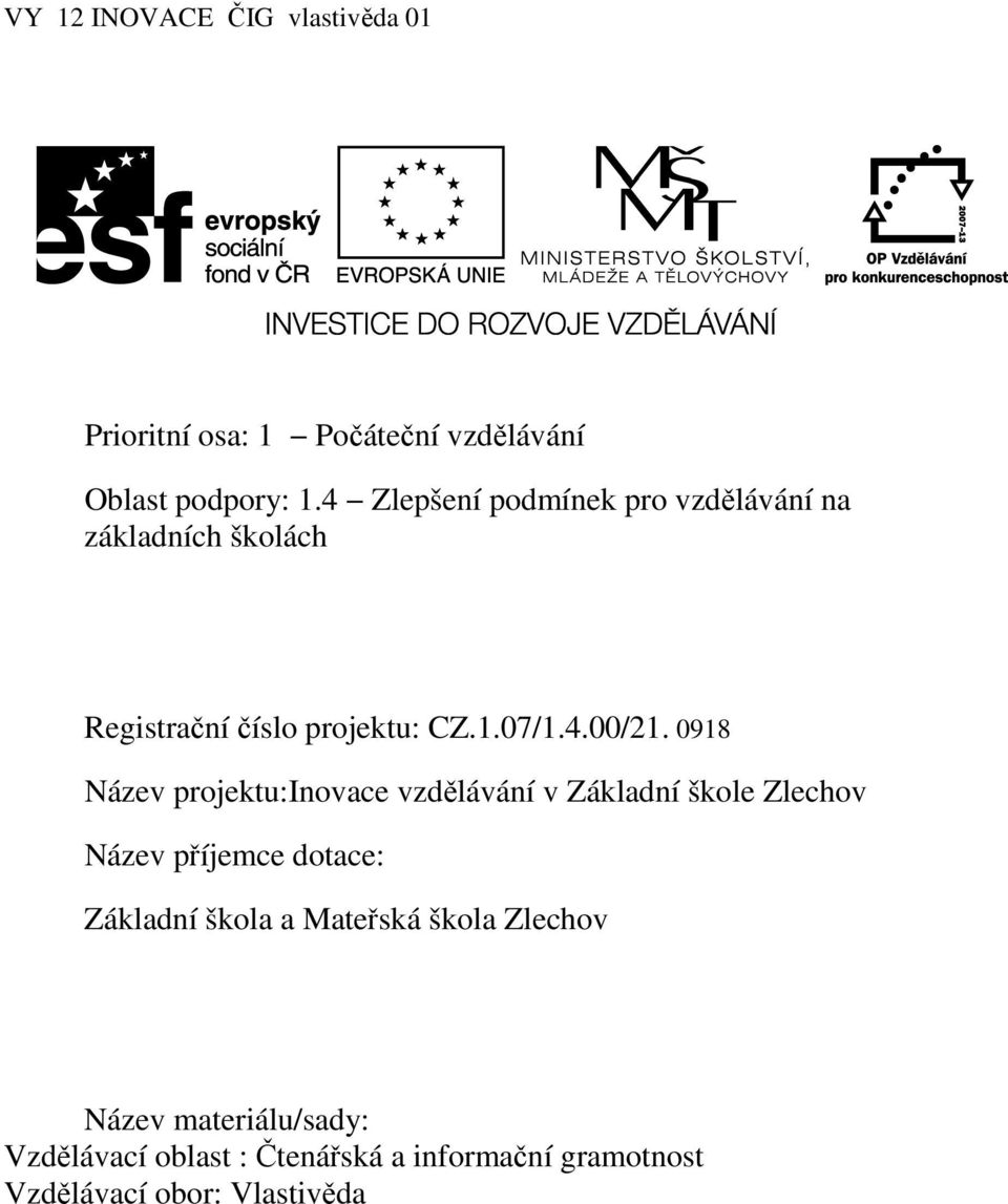 0918 Název projektu:inovace vzdělávání v Základní škole Zlechov Název příjemce dotace: Základní