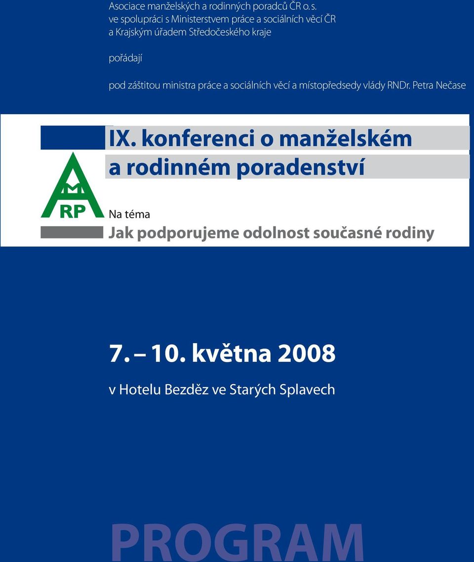 pořádají pod záštitou ministra práce a sociálních věcí a místopředsedy vlády RNDr. Petra Nečase IX.