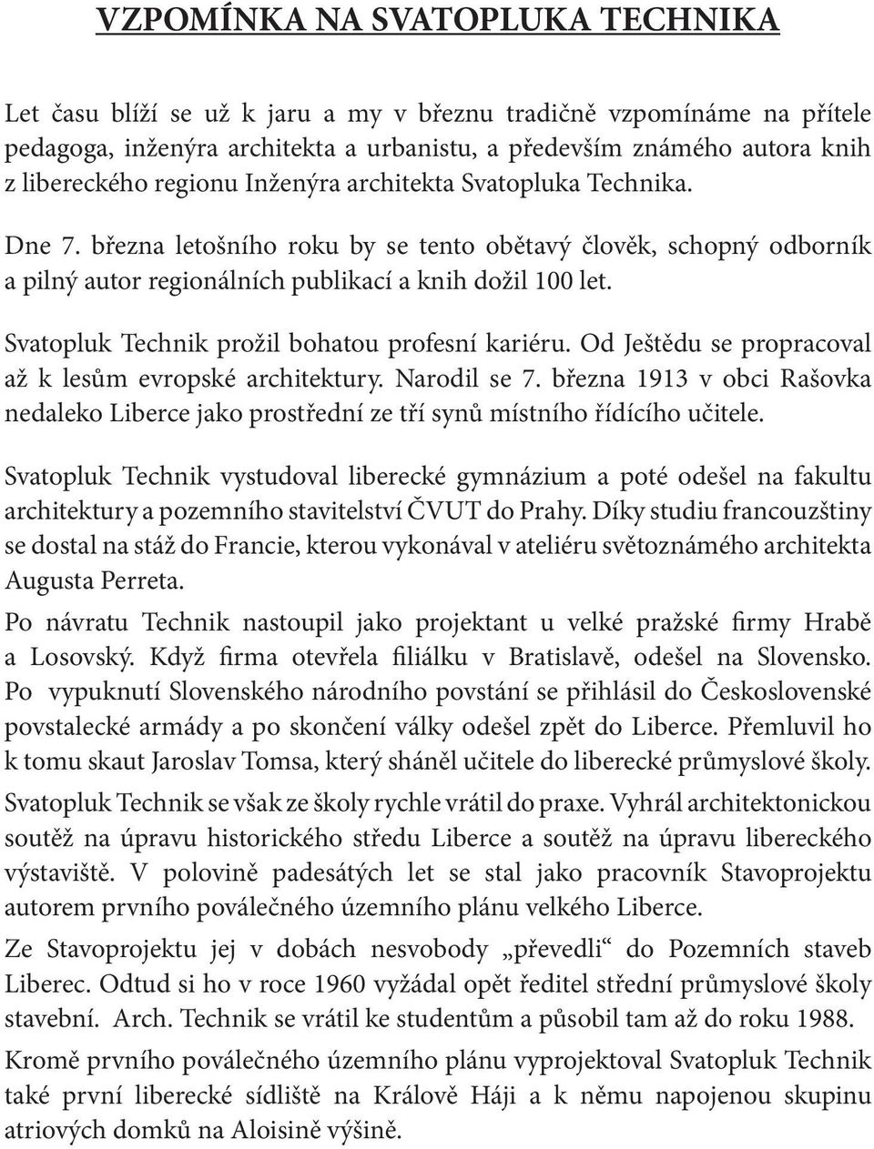 Svatopluk Technik prožil bohatou profesní kariéru. Od Ještědu se propracoval až k lesům evropské architektury. Narodil se 7.