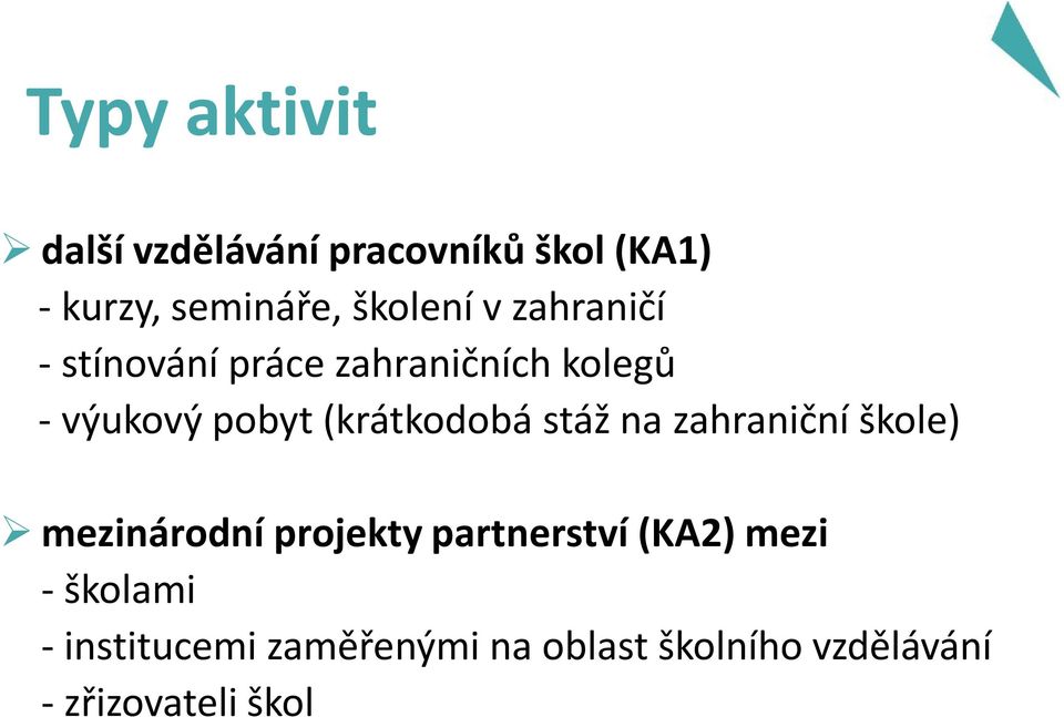 (krátkodobá stáž na zahraniční škole) mezinárodní projekty partnerství (KA2)