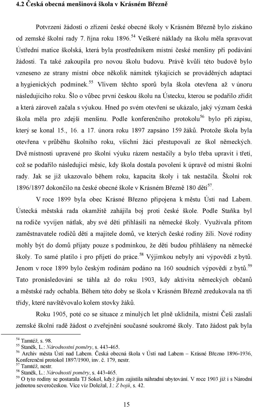 Právě kvůli této budově bylo vzneseno ze strany místní obce několik námitek týkajících se prováděných adaptací a hygienických podmínek.