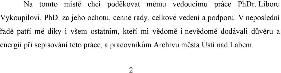 V neposlední řadě patří mé díky i všem ostatním, kteří mi vědomě i nevědomě