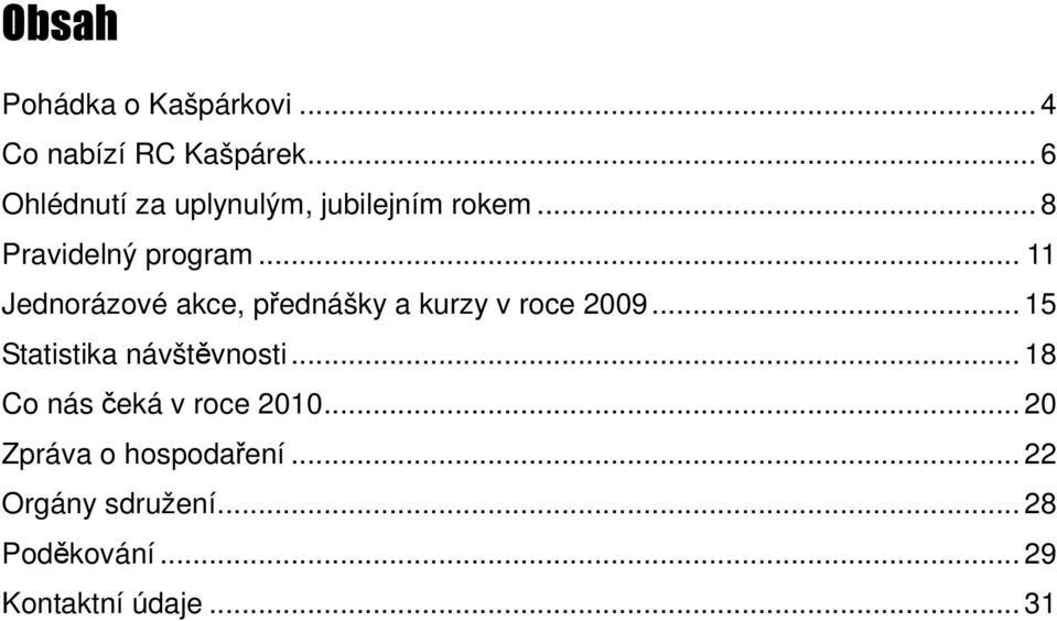 .. 11 Jednorázové akce, přednášky a kurzy v roce 2009... 15 Statistika návštěvnosti.