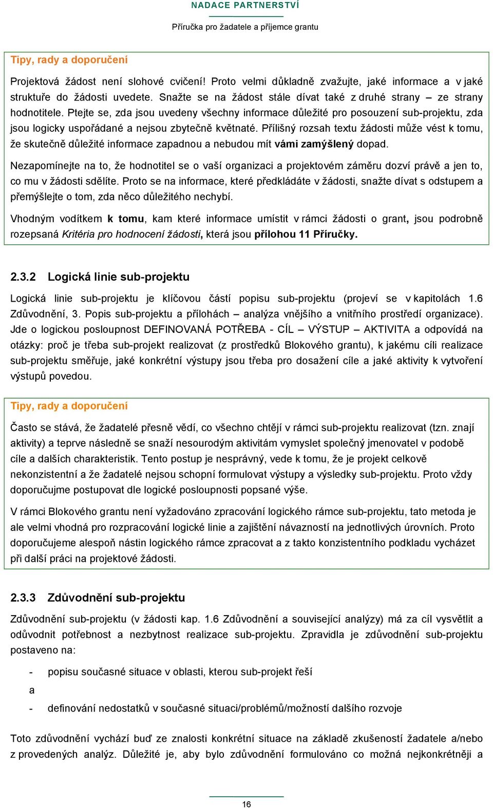 Ptejte se, zda jsou uvedeny všechny informace důležité pro posouzení sub-projektu, zda jsou logicky uspořádané a nejsou zbytečně květnaté.