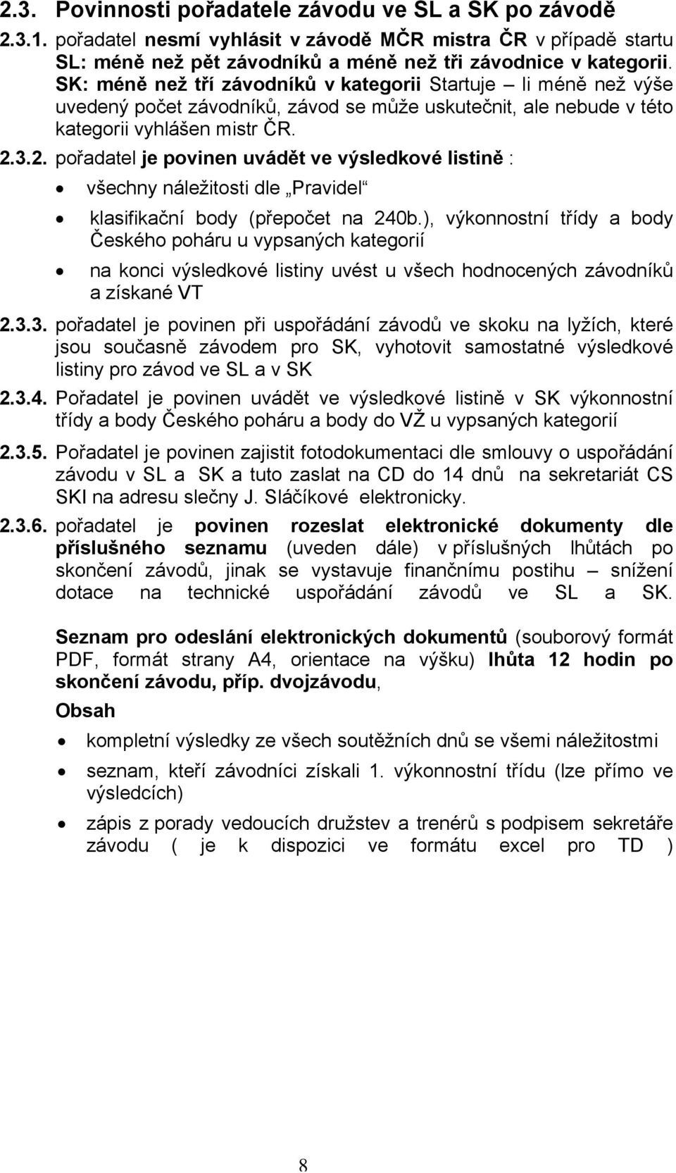 3.2. pořadatel je povinen uvádět ve výsledkové listině : všechny náležitosti dle Pravidel klasifikační body (přepočet na 240b.
