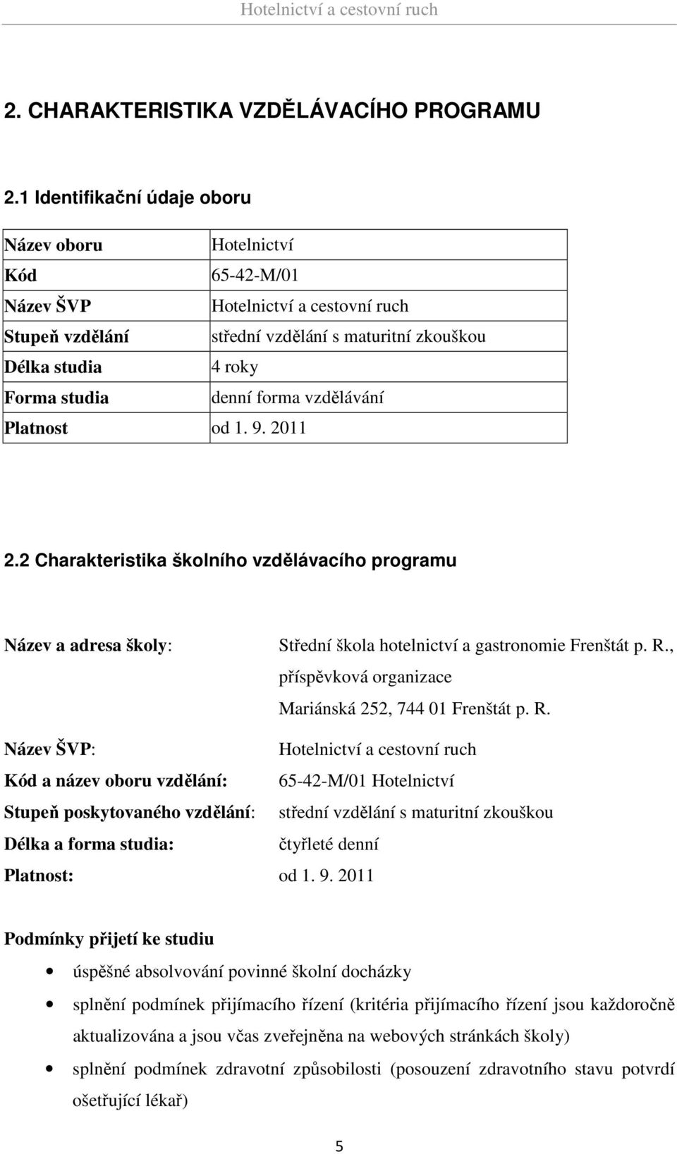 forma vzdělávání Platnost od 1. 9. 2011 2.2 Charakteristika školního vzdělávacího programu Název a adresa školy: Střední škola hotelnictví a gastronomie Frenštát p. R.