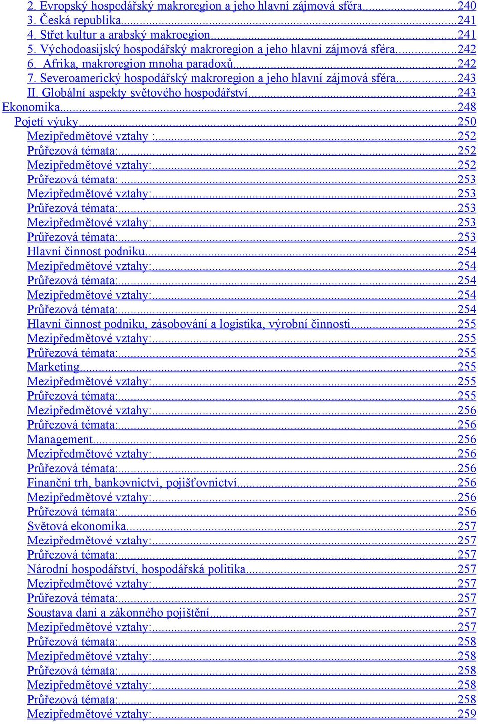 Globální aspekty světového hospodářství... 243 Ekonomika... 248 Pojetí výuky... 250 Mezipředmětové vztahy :... 252 Průřezová témata:... 252... 252 Průřezová témata:... 253... 253 Průřezová témata:.