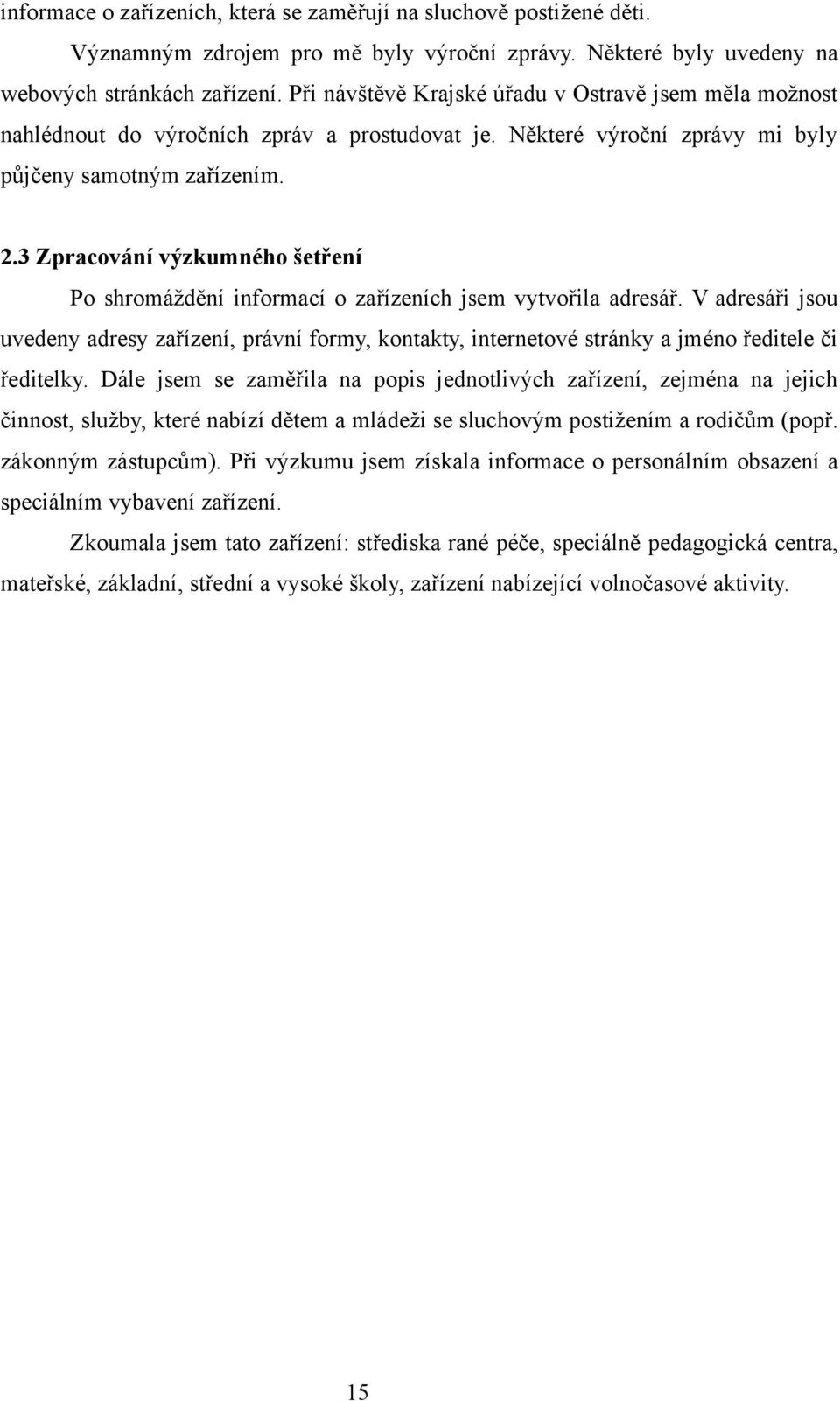 3 Zpracování výzkumného šetření Po shromáždění informací o zařízeních jsem vytvořila adresář.