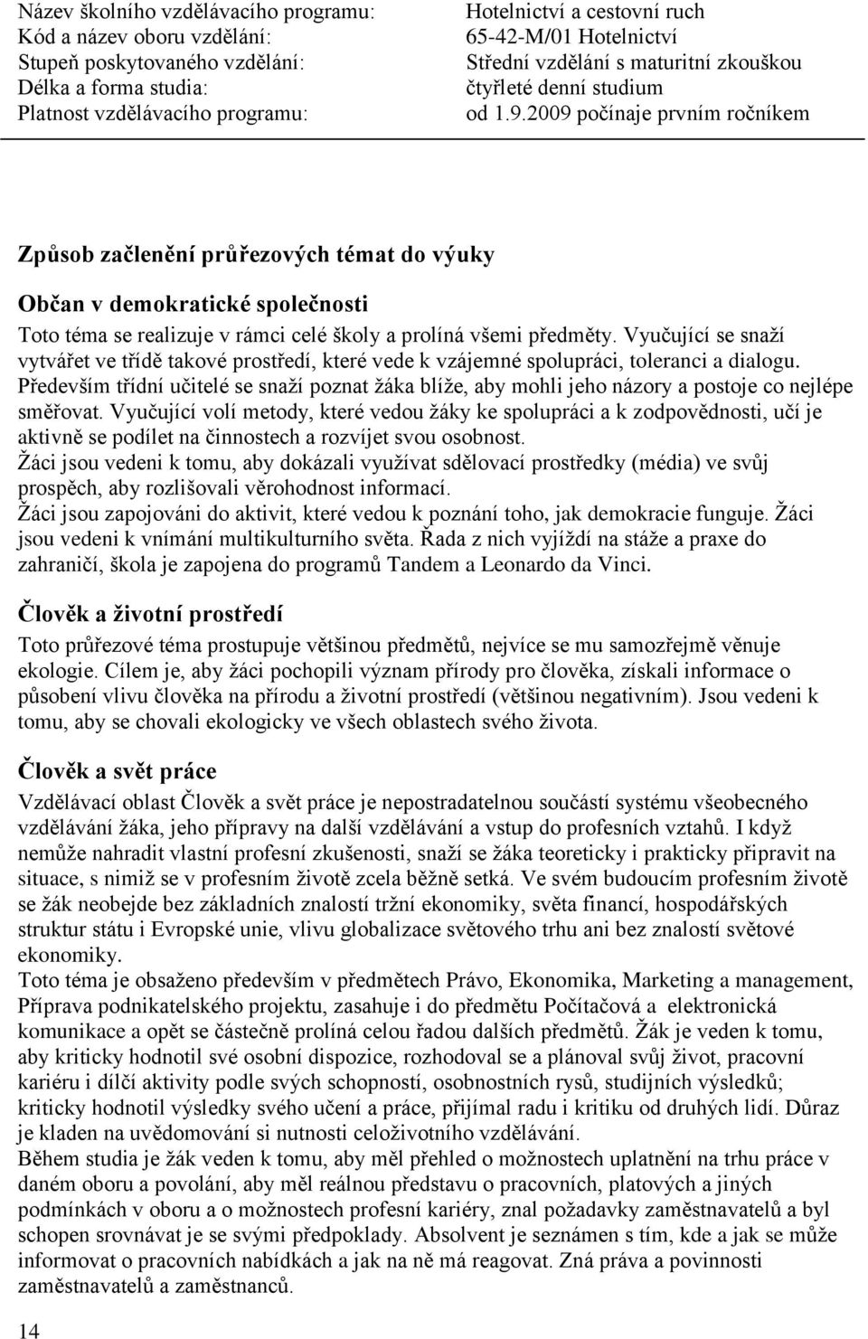 Především třídní učitelé se snaží poznat žáka blíže, aby mohli jeho názory a postoje co nejlépe směřovat.