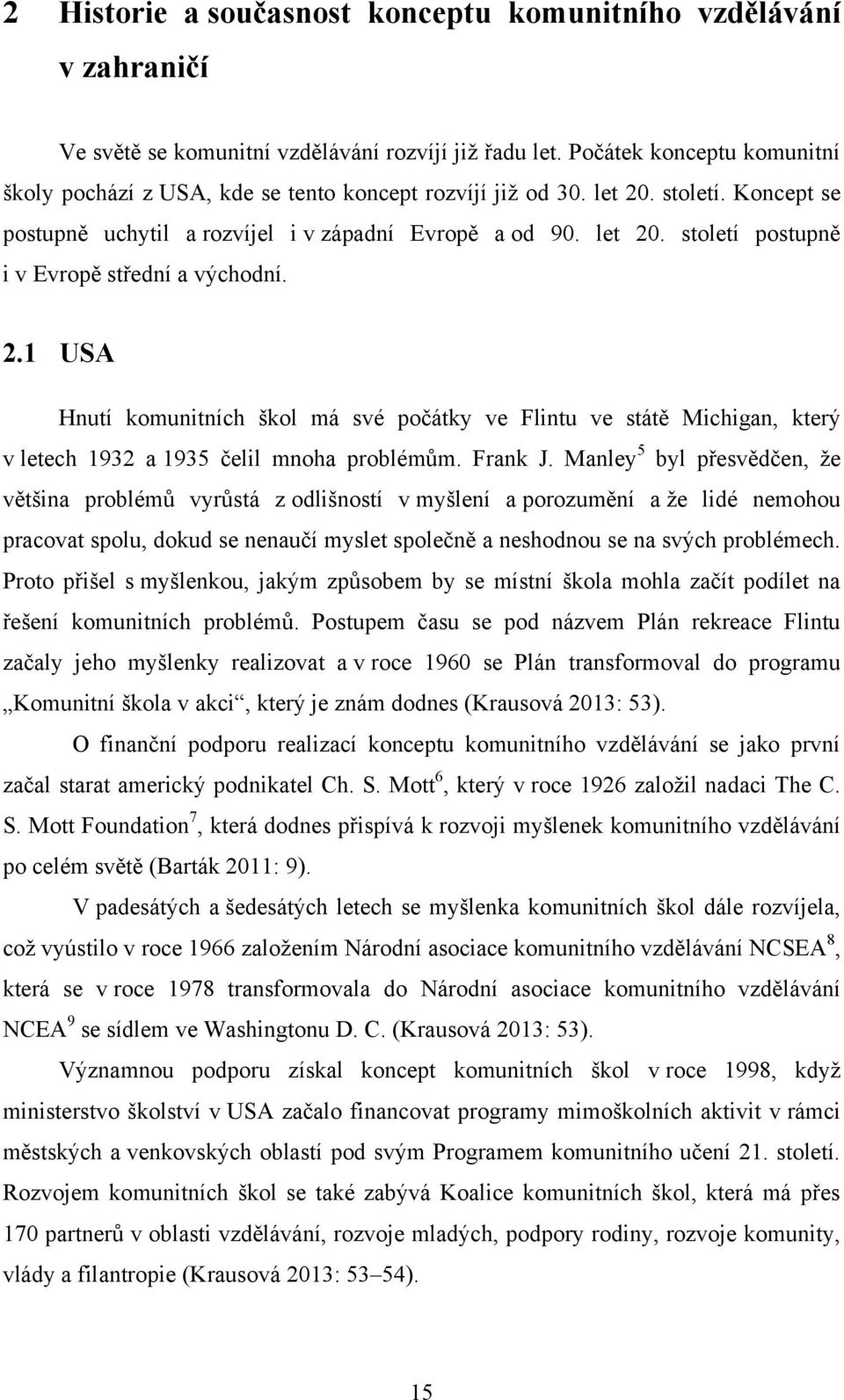 2.1 USA Hnutí komunitních škol má své počátky ve Flintu ve státě Michigan, který v letech 1932 a 1935 čelil mnoha problémům. Frank J.