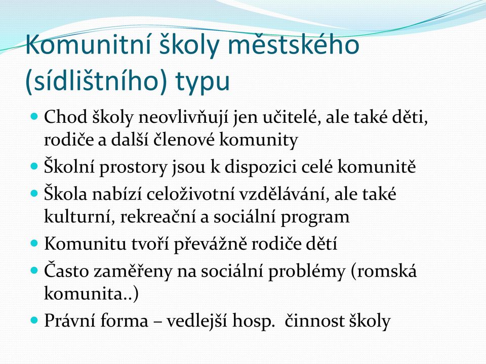 celoživotní vzdělávání, ale také kulturní, rekreační a sociální program Komunitu tvoří převážně